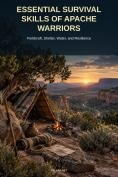 Essential Survival Skills of Apache Warriors