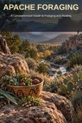 Apache Foraging: A Comprehensive Guide to Foraging and Hunting